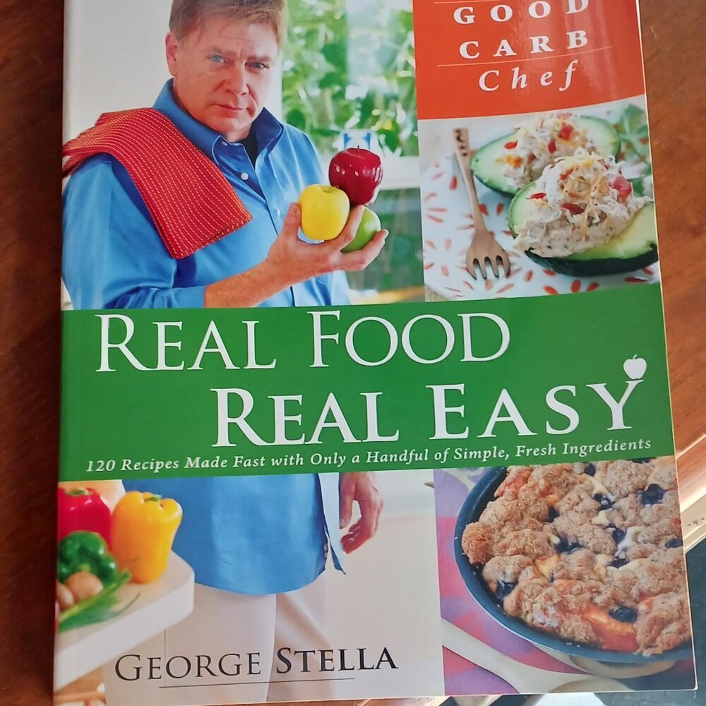 The Good Carb Chef Real Food Real Fast George Stella Cookbook